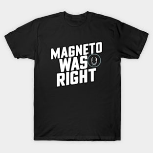 Magneto was right T-Shirt